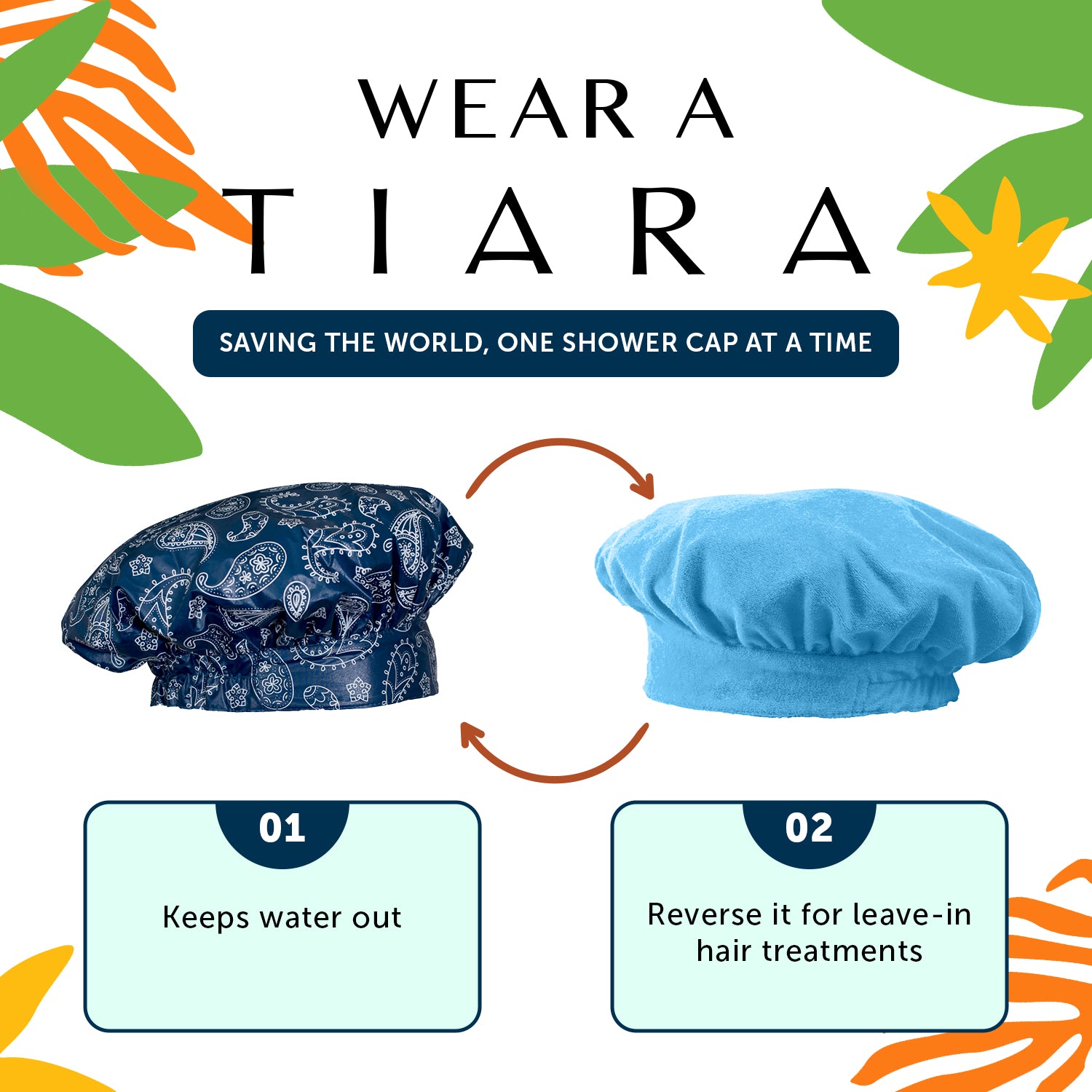 WEAR A TIARA - SAVING THE WORLD ONE SHOWER  CAP AT THE TIME. KEEPS WATER OUT - REVERSE IT FOR LEAVE IN HAIR TREATMENTS. 
